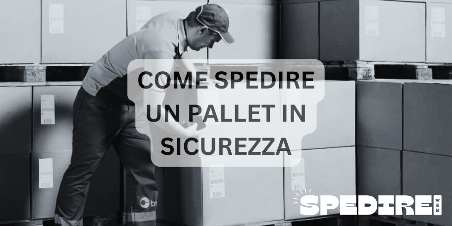 Come spedire un pallet in sicurezza